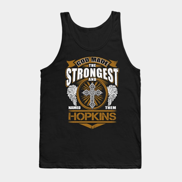 Hopkins Name T Shirt - God Found Strongest And Named Them Hopkins Gift Item Tank Top by reelingduvet